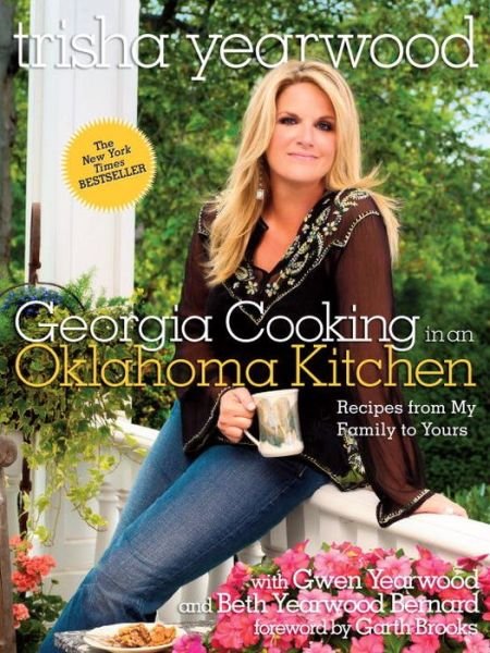 Georgia Cooking in an Oklahoma Kitchen: Recipes from My Family to Yours: A Cookbook - Trisha Yearwood - Kirjat - Random House USA Inc - 9780804186629 - tiistai 1. heinäkuuta 2014