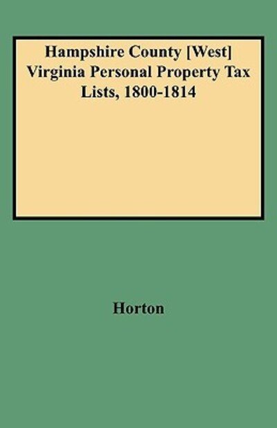 Cover for Horton · Hampshire County [west] Virginia Personal Property Tax Lists, 1800-1814 (Taschenbuch) [Indexed edition] (2009)