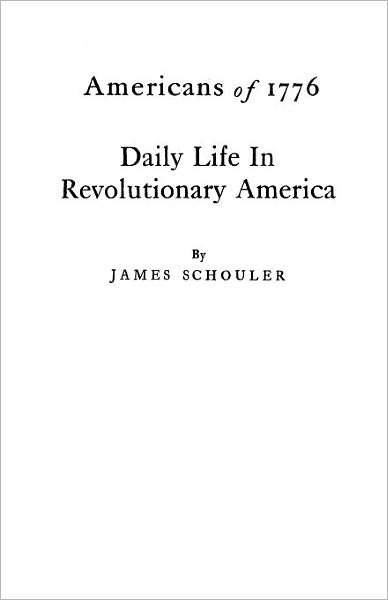 Cover for James Schouler · Americans of 1776: Daily Life in Revolutionary America (Taschenbuch) (2012)
