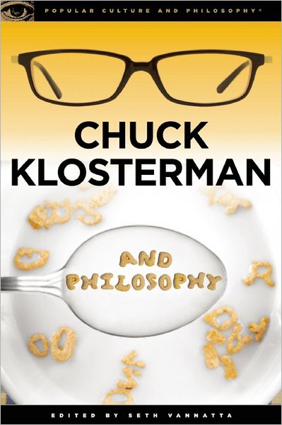 Cover for Seth Vannatta · Chuck Klosterman and Philosophy: The Real and the Cereal - Popular Culture and Philosophy (Pocketbok) (2012)