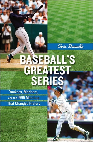 Cover for Chris Donnelly · Baseball's Greatest Series: Yankees, Mariners, and the 1995 Matchup That Changed History (Innbunden bok) (2010)