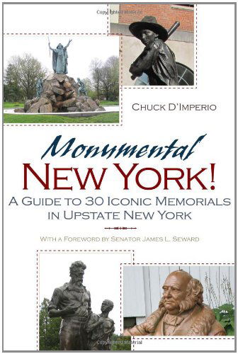 Cover for Chuck D'imperio · Monumental New York!: A Guide To 30 Iconic Memorials in Upstate New York - New York State Series (Paperback Book) (2011)
