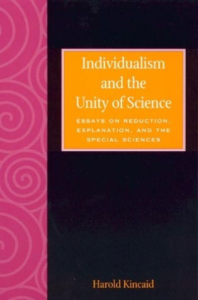 Cover for Harold Kincaid · Individualism and the Unity of Science: Essays on Reduction, Explanation, and the Special Sciences - The Worldly Philosophy: Studies at the Intersection of Philosophy and Economics (Hardcover Book) (1997)