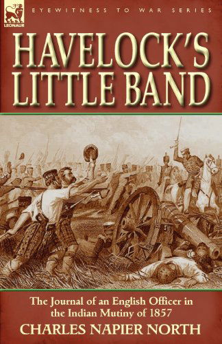 Cover for Charles Napier North · Havelock's Little Band: The Journal of an English Officer in the Indian Mutiny of 1857 (Taschenbuch) (2011)