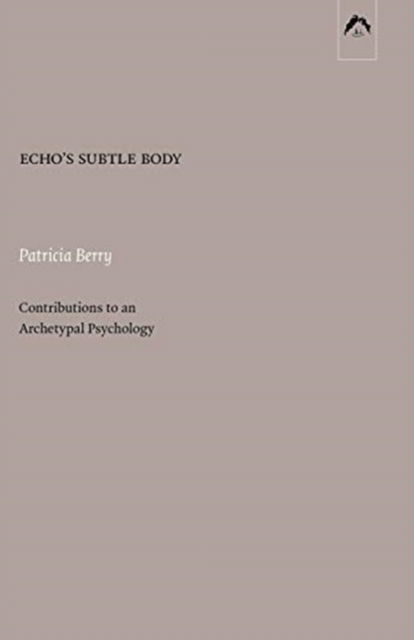 Cover for Patricia Berry · Echo's Subtle Body: Contributions to an Archetypal Psychology (Paperback Book) (2017)