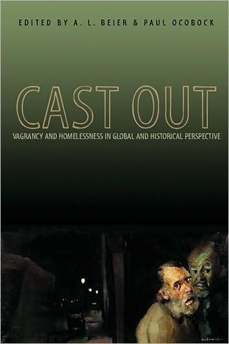 Cover for A L Beier · Cast Out: Vagrancy and Homelessness in Global and Historical Perspective - Research in International Studies, Global and Comparative Studies (Pocketbok) (2008)