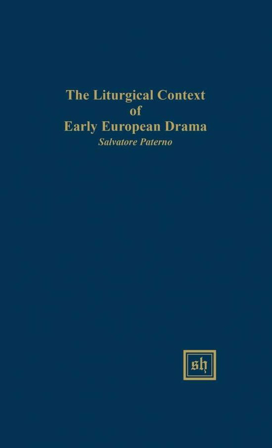 Cover for Salvatore Paterno · The Liturgical Context of Early European Drama (Hardcover Book) (2015)