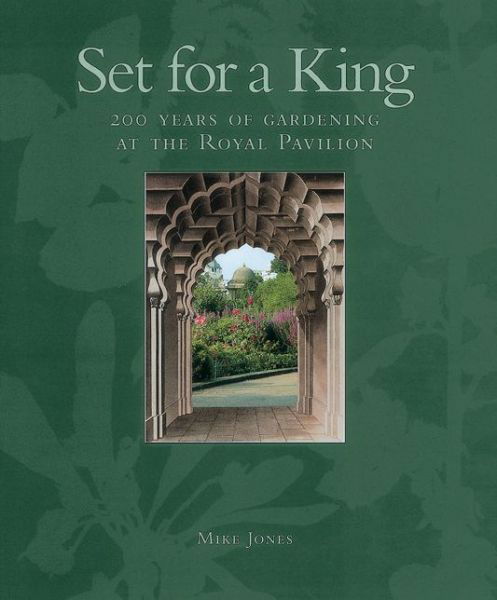 Cover for Mike Jones · Set for a King: 200 Years of Gardening at the Royal Pavilion (Hardcover Book) (2006)