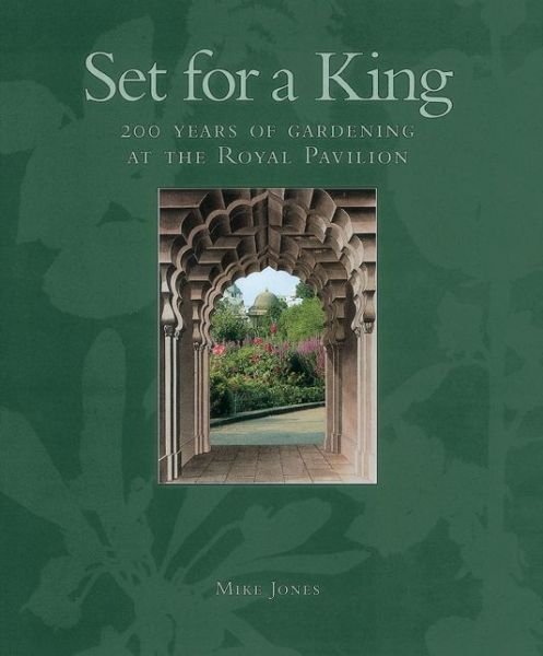 Cover for Mike Jones · Set for a King: 200 Years of Gardening at the Royal Pavilion (Gebundenes Buch) (2006)