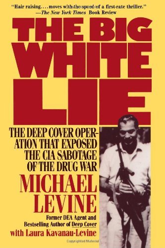 Cover for Michael Levine · The Big White Lie: the Deep Cover Operation That Exposed the Cia Sabotage of the Drug War (Paperback Book) (2012)