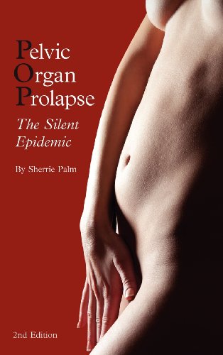 Sherrie J Palm · Pelvic Organ Prolapse: the Silent Epidemic (Hardcover Book) [Us Hardcover edition] (2012)