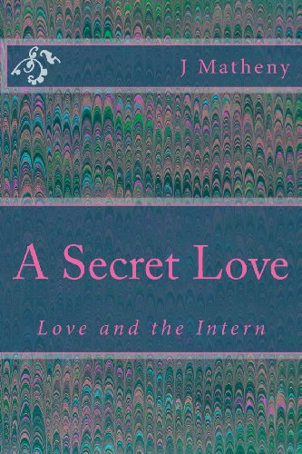 Cover for J Matheny · A Secret Love: Love and the Intern (The Doctor's Daughter) (Volume 1) (Paperback Book) (2013)