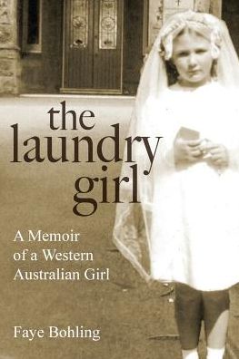 Cover for Bohling Faye · The Laundry Girl: a Memoir of a Western Australian Girl. (Paperback Book) (2015)