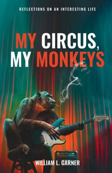 Cover for William Garner · My Circus, My Monkeys : Reflections on an Interesting Life (Paperback Book) (2020)