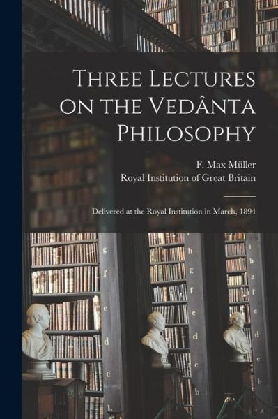 Three Lectures on the Veda?nta Philosophy - F Max (Friedrich Max) 1823-1 Mu?ller - Books - Legare Street Press - 9781015141629 - September 10, 2021
