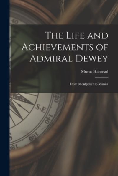 Cover for Murat 1829-1908 Halstead · The Life and Achievements of Admiral Dewey (Paperback Book) (2021)