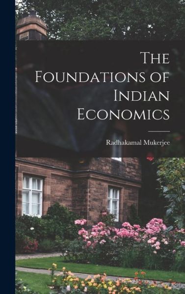 Cover for Radhakamal Mukerjee · Foundations of Indian Economics (Book) (2022)