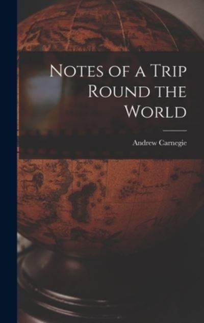 Cover for Andrew Carnegie · Notes of a Trip Round the World (Buch) (2022)