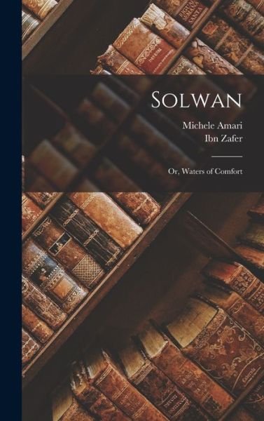 Cover for Ibn Zafer · Solwan; or, Waters of Comfort (Book) (2022)