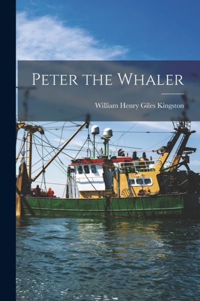 Cover for William Henry Giles Kingston · Peter the Whaler (Buch) (2022)