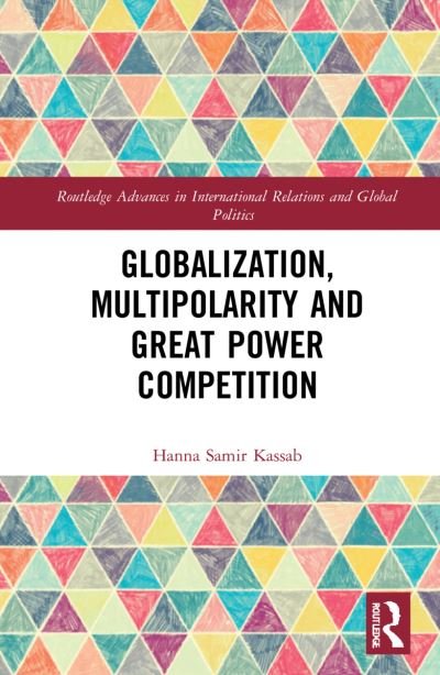 Cover for Kassab, Hanna Samir (East Carolina University, USA) · Globalization, Multipolarity and Great Power Competition - Routledge Advances in International Relations and Global Politics (Gebundenes Buch) (2022)