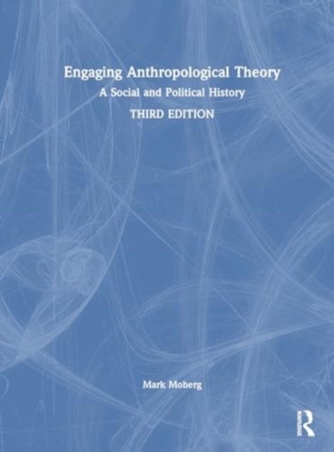 Cover for Moberg, Mark (University of South Alabama, USA) · Engaging Anthropological Theory: A Social and Political History (Paperback Bog) (2024)