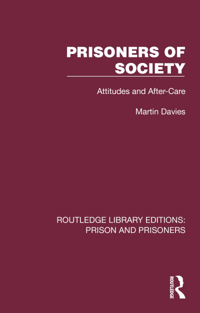 Prisoners of Society: Attitudes and After-Care - Routledge Library Editions: Prison and Prisoners - Martin Davies - Books - Taylor & Francis Ltd - 9781032559629 - October 25, 2023