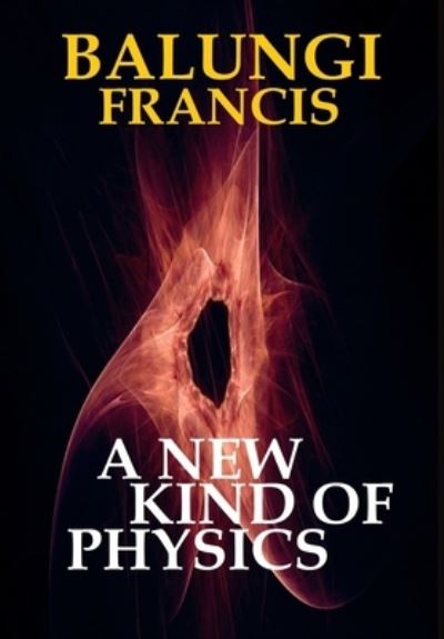 Cover for Balungi Francis · A New Kind of Physics (Hardcover Book) (2024)