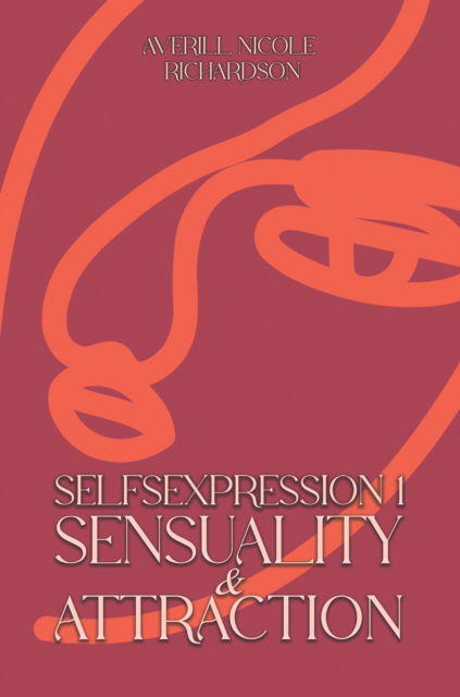 Cover for Averill Nicole Richardson · Selfsexpression 1: Sensuality &amp; Attraction (Paperback Book) (2025)