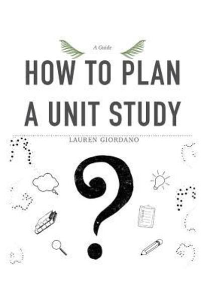 Cover for Lauren Giordano · How To Plan A Unit Study : A Guide (Pocketbok) (2019)