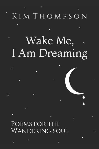 Cover for Kim Thompson · Wake Me, I Am Dreaming : Poems for the Wandering Soul (Pocketbok) (2019)