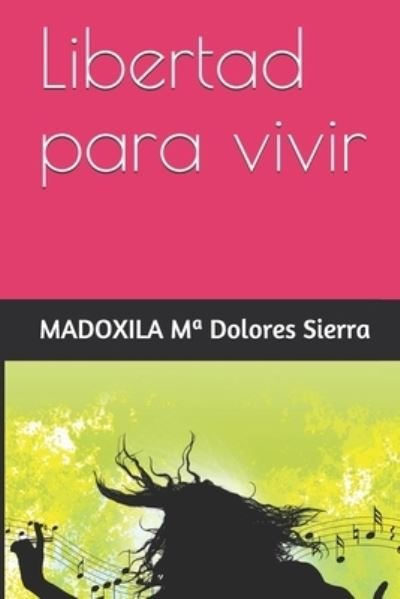 Cover for Madoxila Ma Dolores Sierra · Libertad para vivir (Paperback Book) (2019)