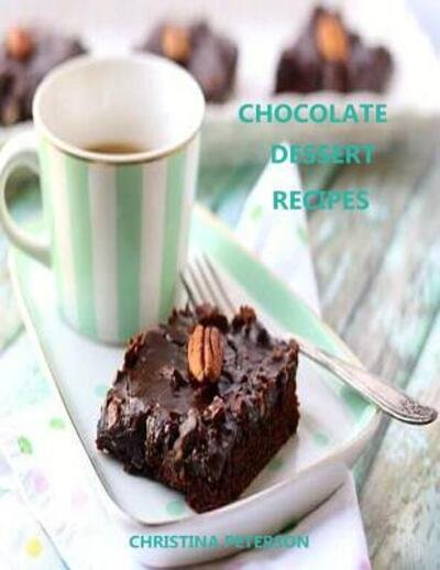 Cover for Christina Peterson · Chocolate Dessert Recipes : Every recipe has space for notes, Lush , Torte, Cocoa, Oreo Cookie (Paperback Book) (2019)