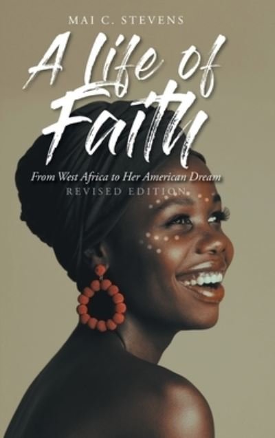 Cover for Mai C Stevens · A Life of Faith: From West Africa to Her American Dream (Innbunden bok) [Revised edition] (2021)