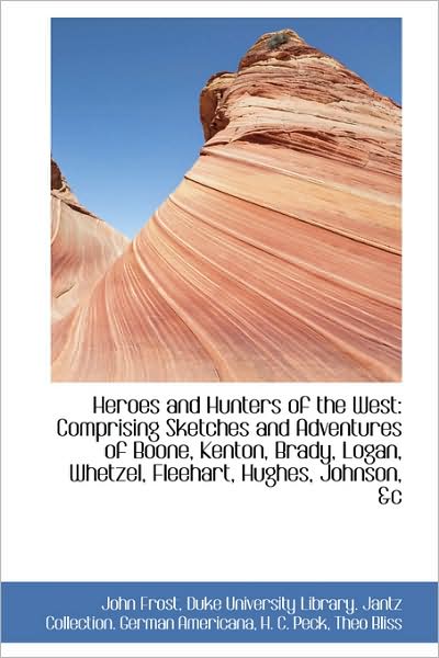 Cover for John Frost · Heroes and Hunters of the West: Comprising Sketches and Adventures of Boone, Kenton, Brady, Logan, W (Paperback Book) (2009)