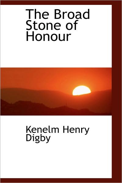 Cover for Kenelm Henry Digby · The Broad Stone of Honour (Hardcover Book) (2009)