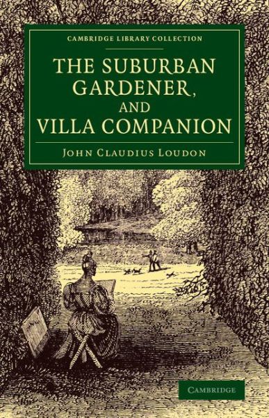 Cover for John Claudius Loudon · The Suburban Gardener, and Villa Companion - Cambridge Library Collection - Botany and Horticulture (Pocketbok) (2014)