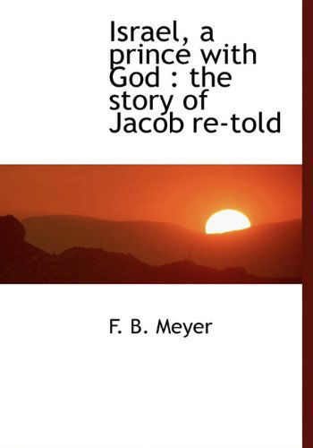 Cover for F. B. Meyer · Israel, a Prince with God: the Story of Jacob Re-told (Gebundenes Buch) (2009)