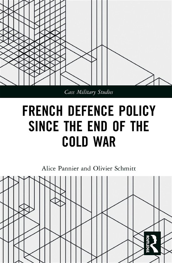 Cover for Pannier, Alice (Johns Hopkins University, USA) · French Defence Policy Since the End of the Cold War - Cass Military Studies (Hardcover bog) (2020)