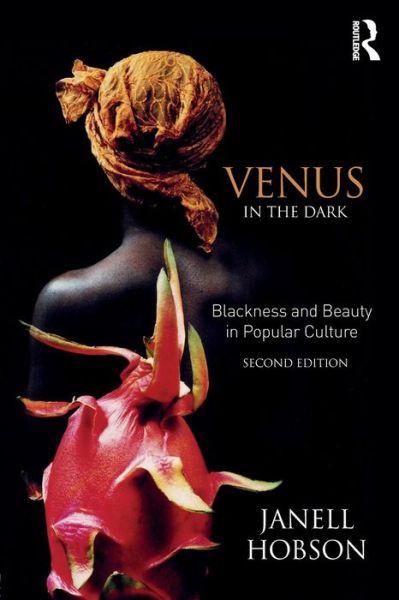 Cover for Hobson, Janell (University at Albany, New York, USA) · Venus in the Dark: Blackness and Beauty in Popular Culture (Paperback Book) (2018)