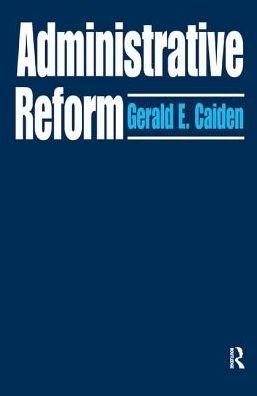 Cover for Caiden, Gerald E. (University of Southern California, Los Angeles, USA) · Administrative Reform (Hardcover Book) (2017)