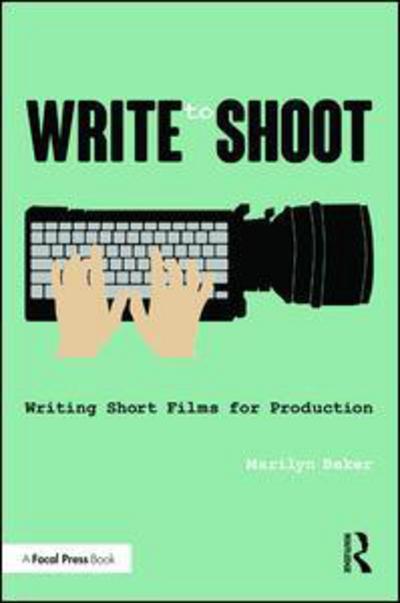 Cover for Beker, Marilyn (Loyola Marymount University, USA) · Write to Shoot: Writing Short Films for Production (Innbunden bok) (2017)