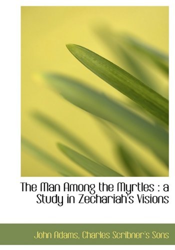 Cover for John Adams · The Man Among the Myrtles: a Study in Zechariah's Visions (Hardcover bog) (2010)