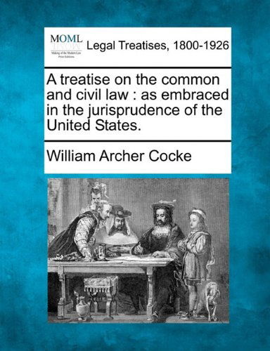 Cover for William Archer Cocke · A Treatise on the Common and Civil Law: As Embraced in the Jurisprudence of the United States. (Paperback Book) (2010)