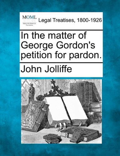 Cover for John Jolliffe · In the Matter of George Gordon's Petition for Pardon. (Taschenbuch) (2010)