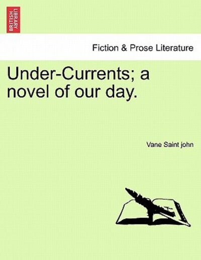 Cover for Vane Saint John · Under-currents; a Novel of Our Day. (Paperback Book) (2011)