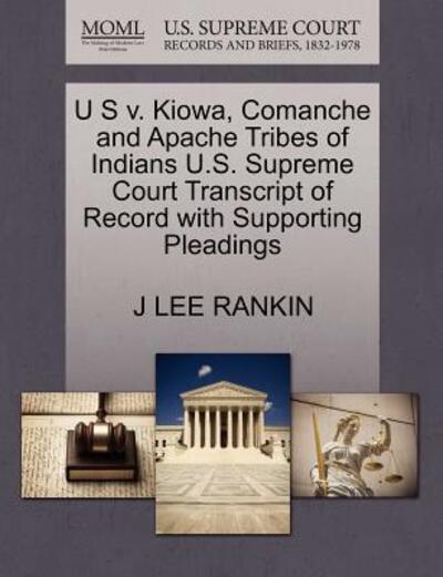 Cover for J Lee Rankin · U S V. Kiowa, Comanche and Apache Tribes of Indians U.s. Supreme Court Transcript of Record with Supporting Pleadings (Paperback Book) (2011)