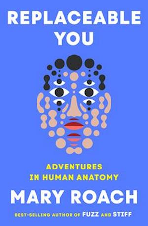 Cover for Mary Roach · Replaceable You: Adventures in Human Anatomy (Hardcover Book) (2025)