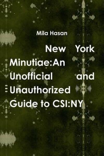 Cover for Mila Hasan · New York Minutiae: an Unofficial and Unauthorized Guide to Csi:Ny (Taschenbuch) (2016)