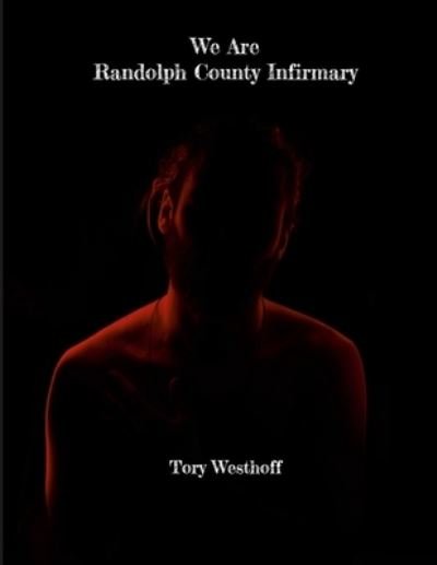 Cover for Tory Westhoff · We Are Randolph County Infirmary (Bog) (2023)